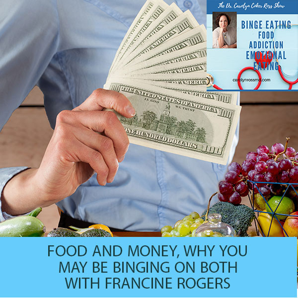 Food And Money, Why You May Be Binging On Both with Francine Rogers