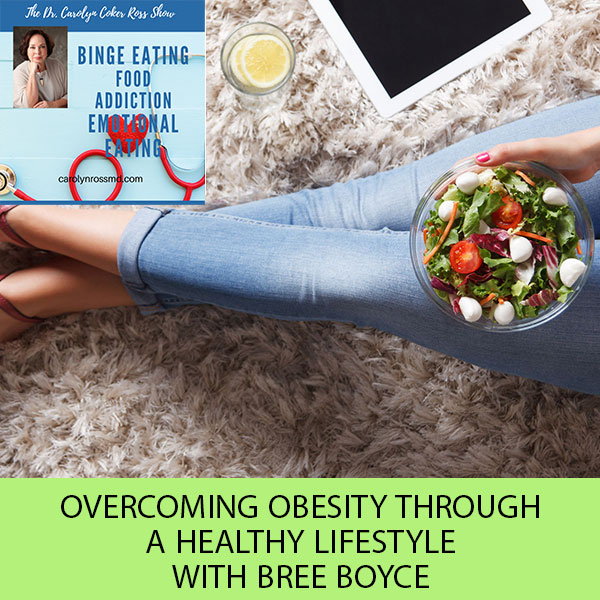 Overcoming Obesity Through A Healthy Lifestyle with Bree Boyce
