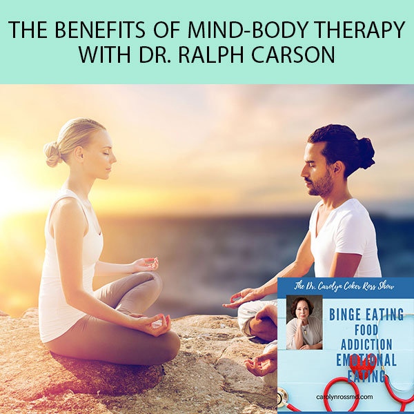 The Benefits Of Mind-Body Therapy with Dr. Ralph Carson