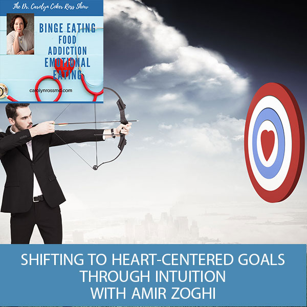Shifting To Heart-Centered Goals Through Intuition with Amir Zoghi