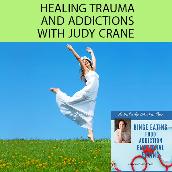 Healing Trauma And Addictions with Judy Crane