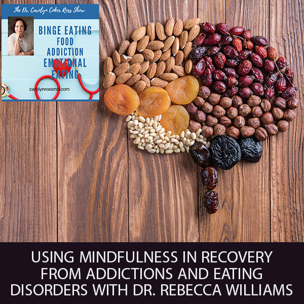 Using Mindfulness In Recovery From Addictions And Eating Disorders with Dr. Rebecca Williams