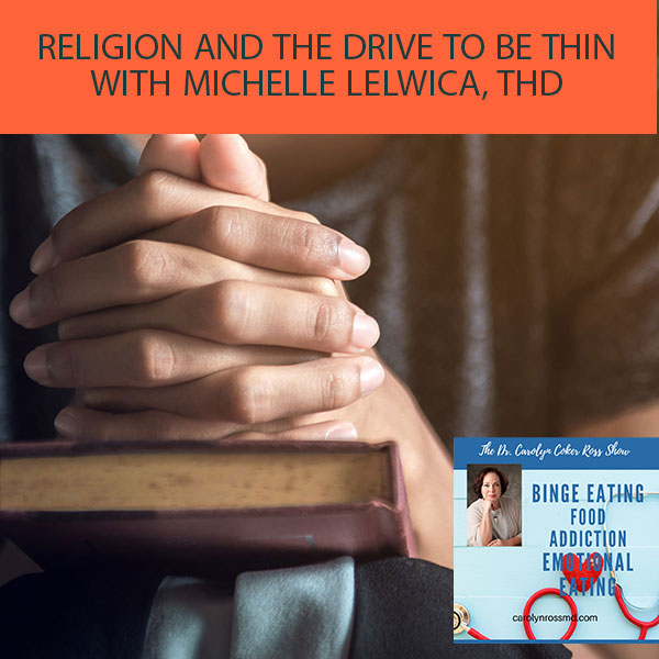 Religion And The Drive To Be Thin With Michelle Lelwica, ThD