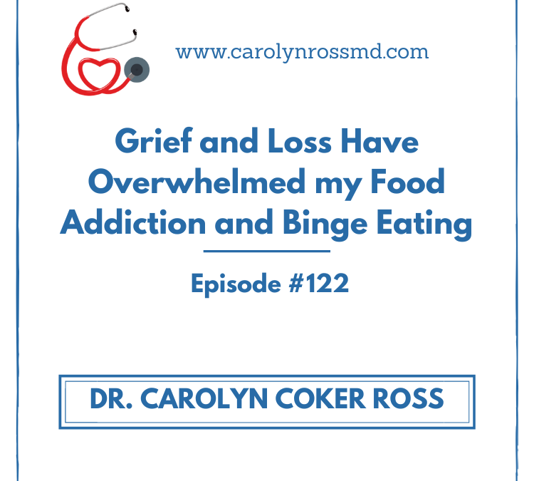 Grief and Loss Have Overwhelmed my Food Addiction and Binge Eating